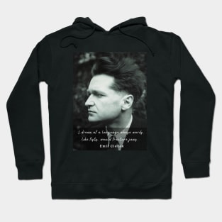 Emil Cioran portrait and quote: I dream of a language whose words, like fists, would fracture jaws. Hoodie
